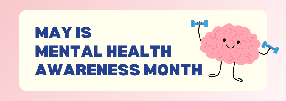 May is Mental Health Awareness Month